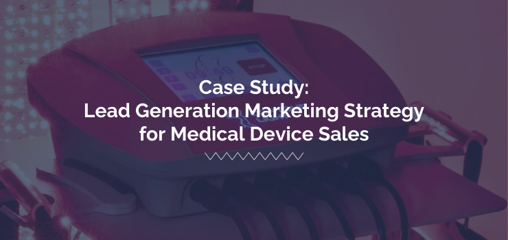 case study of lead generation marketing strategy for class iii medical device